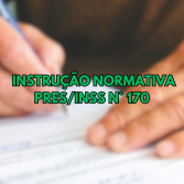 Instrução Normativa INSS/PRES Nº 170 DE 04 de Julho de 2024 Instrução Normativa INSS/PRES Nº 170 DE 04 de Julho de 2024